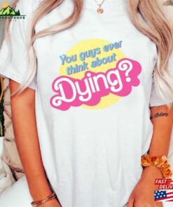 Comfort Color Dying Barbie Movie Quote Shirt 2023 Sweatshirt Hoodie 2