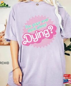 Comfort Colors® Barbie Shirt You Guys Ever Think About Dying Land Hoodie Unisex