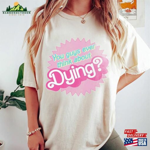 Comfort Colors® Barbie Shirt You Guys Ever Think About Dying Land Hoodie Unisex