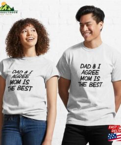 Dad Amp I Agree Mom Is The Best Classic T-Shirt Unisex Dad Amp I Agree Mom Is The Best Classic T-Shirt Unisex