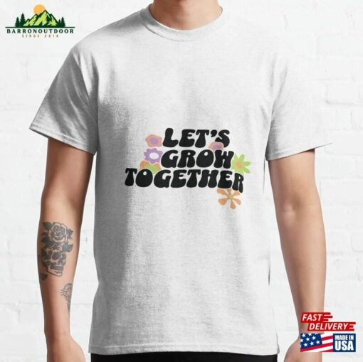 Quot Let’s Grow Together Hoodie T-Shirt