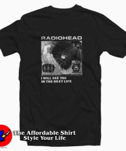 Radiohead I Will See You In The Next Life Unisex T-shirt On Sale Radiohead I Will See You In The Next Life Unisex T-shirt On Sale