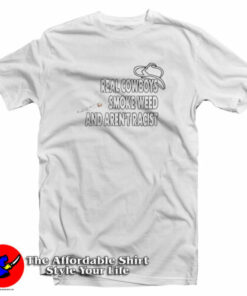 Real Cowboys Smoke Weed And Aren't Racist T Shirt 2