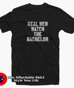 Real Men Watch The Bachelor Unisex T-shirt On Sale Real Men Watch The Bachelor Unisex T-shirt On Sale