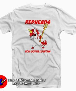 Redheads Unicorn You Gotta Love T-Shirt Redheads Unicorn You Gotta Love T-Shirt