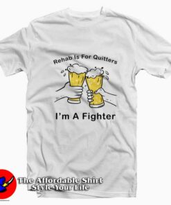 Rehab Is For Quitters I Am Fighter Graphic T-Shirt On Sale Rehab Is For Quitters I Am Fighter Graphic T-Shirt On Sale
