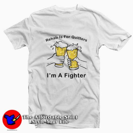 Rehab Is For Quitters I Am Fighter Graphic T-Shirt On Sale