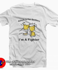 Rehab Is For Quitters I Am Fighter Graphic T-Shirt On Sale Rehab Is For Quitters I Am Fighter Graphic T-Shirt On Sale