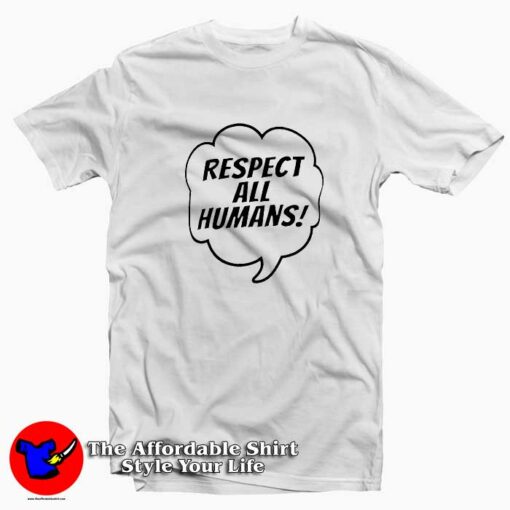 Respect All Humans Social Justice T Shirt Cheap