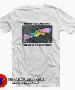 Respect My Existence Or Expect My Resistance T-Shirt On Sale Respect My Existence Or Expect My Resistance T-Shirt On Sale