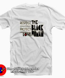Respect Protect Love The Black Woman T-shirt On Sale Respect Protect Love The Black Woman T-shirt On Sale