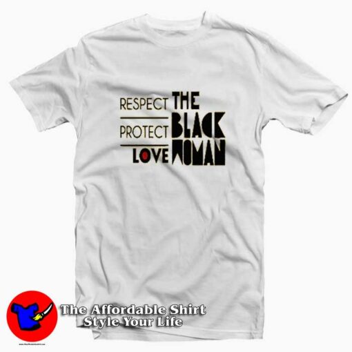 Respect Protect Love The Black Woman T-shirt On Sale