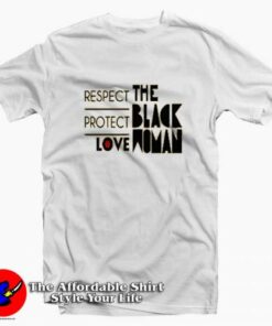 Respect Protect Love The Black Woman T-shirt On Sale Respect Protect Love The Black Woman T-shirt On Sale