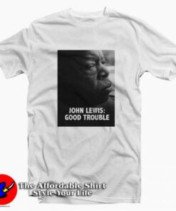 Rest In Power John Lewis Good Trouble T-shirt For The Memories Rest In Power John Lewis Good Trouble T-shirt For The Memories