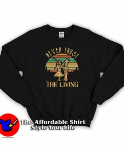 Retro Never Trust The Living Unisex Sweatshirt On Sale
