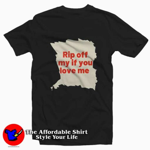 Rip Off My If You Love Me Graphic Unisex T-Shirt On Sale