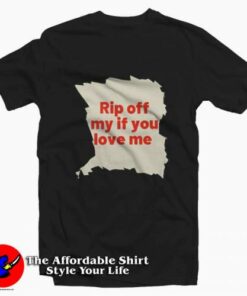 Rip Off My If You Love Me Graphic Unisex T-Shirt On Sale
