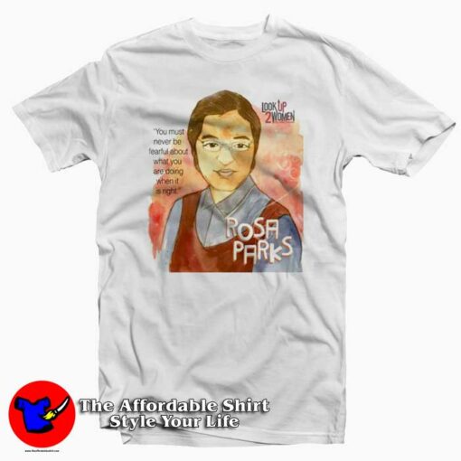 Rosa Parks Look Up 2 Woman T-Shirt For Men Or Women