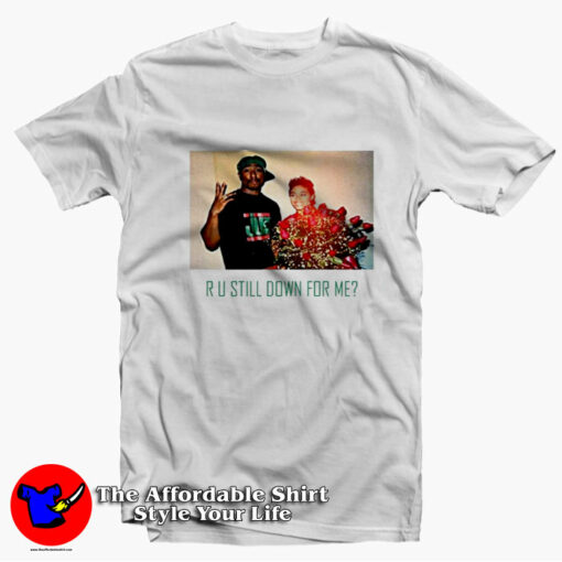 Ru Still Down For Me Tupac Shakur Unisex T-shirt On Sale