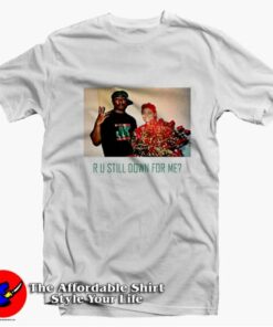 Ru Still Down For Me Tupac Shakur Unisex T-shirt On Sale