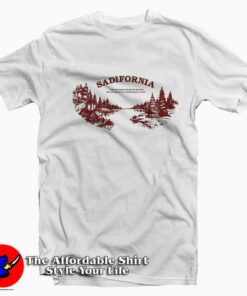 Sadisfornia The Weather Might Be Better T-Shirt On Sale