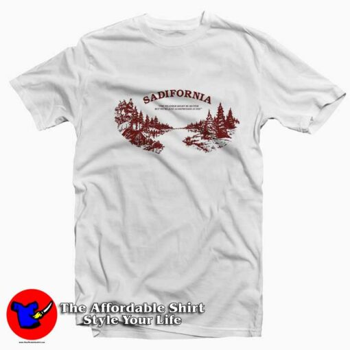 Sadisfornia The Weather Might Be Better T-Shirt On Sale