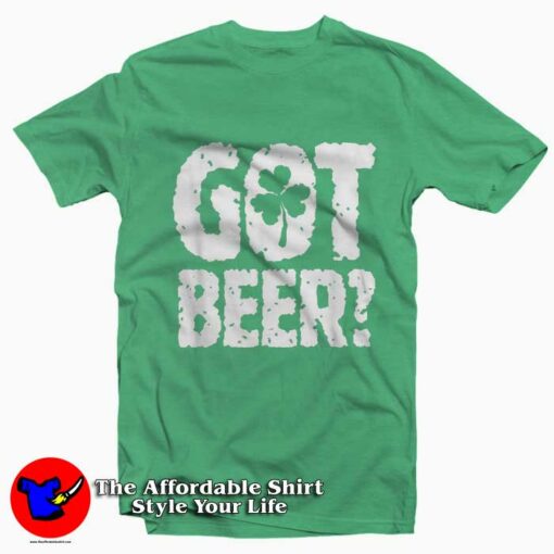 Saint Paddys Got Beer T-Shirt Gift St Patricks Day