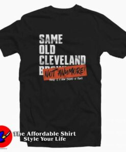 Same Old Cleveland Browns Not Anymore T-shirt On Sale
