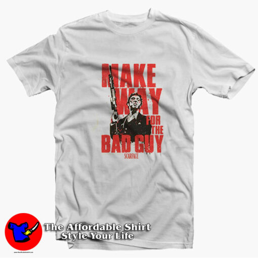 Scarface Make Way of For The Bad Guy T-shirt On Sale