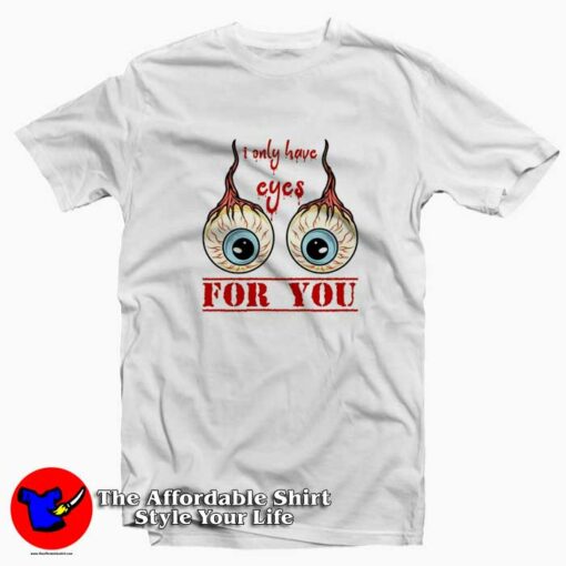 Scary I Have Only Eyes For You Eyeballs Halloween T-shirt On Sale