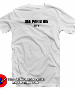 See Paris Die May 6 T Shirt 1