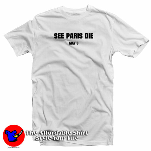 See Paris Die May 6 T-Shirt