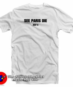 See Paris Die May 6 T-Shirt 1 See Paris Die May 6 T Shirt 2