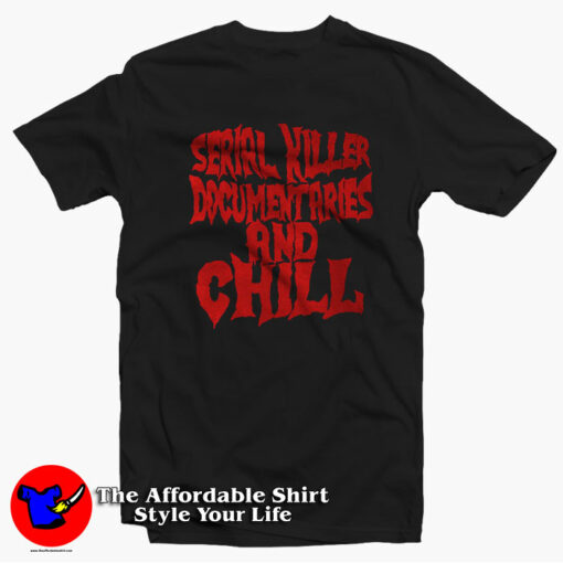 Serial Killer Documentary And Chill Grpahic T-shirt On Sale