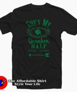 She’s My Drunker Funny St Patricks Day T-Shirt Tribute St Patrick’s Day She’s My Drunker Funny St Patricks Day T-Shirt Tribute St Patrick’s Day