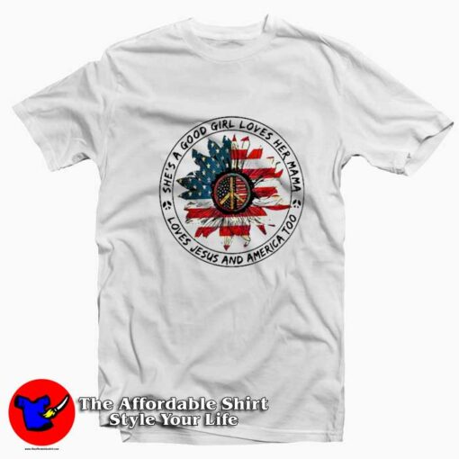 She’s a Good Girl Loves Jesus And America Too T-Shirt On Sale