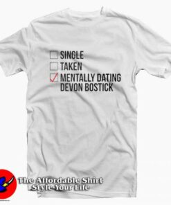 Single Taken Mentally Dating Devon Bostick T-shirt On Sale Single Taken Mentally Dating Devon Bostick T-shirt On Sale