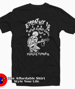 Skeleton Empathy Is More Rebellious T-shirt On Sale Skeleton Empathy Is More Rebellious T-shirt On Sale