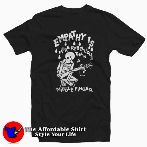 Skeleton Empathy Is More Rebellious T-shirt On Sale