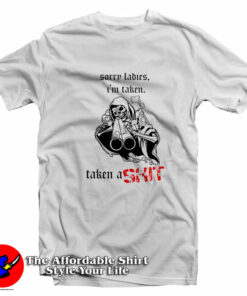 Skeleton Sorry Ladies I’m Taken Unisex T-Shirt On Sale Skeleton Sorry Ladies I’m Taken Unisex T-Shirt On Sale