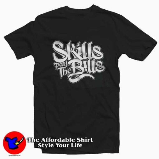 Skills Pay The Bills Funny Joke Awesome T-shirt On Sale