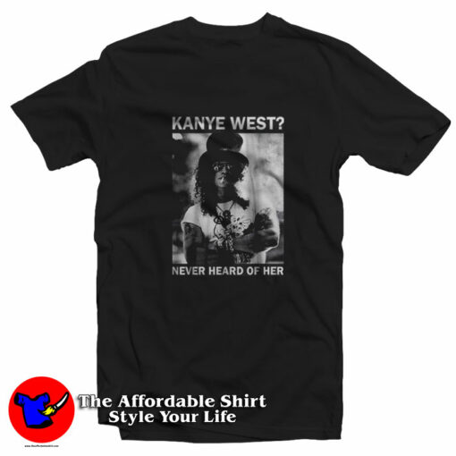 Slash Kanye West Never Heard Of Her T-Shirt On Sale