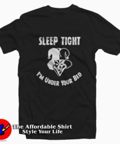 Sleep Tight I’m Under Your Bed Unisex T-shirt On Sale Sleep Tight I’m Under Your Bed Unisex T-shirt On Sale