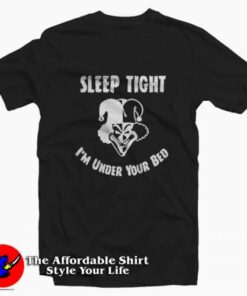 Sleep Tight I’m Under Your Bed Unisex T-shirt On Sale Sleep Tight I’m Under Your Bed Unisex T-shirt On Sale
