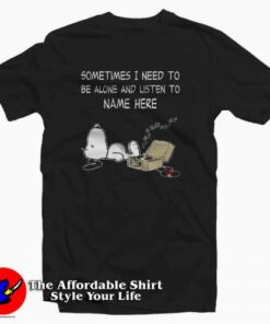 Snoopy Sometimes I Need To Be Alone T-Shirt Cheap Snoopy Sometimes I Need To Be Alone T-Shirt Cheap
