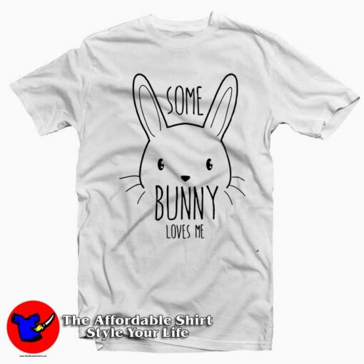 Some Bunny Loves Me T-Shirt For Gift Easter Day