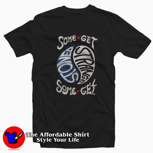 Some Get Stoned Some Get Strange Unisex T-shirt On Sale