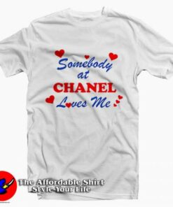 Somebody At Chanel Loves Me Graphic T-Shirt On Sale Somebody At Chanel Loves Me Graphic T-Shirt On Sale