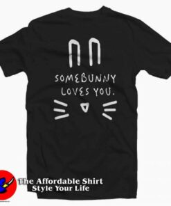 Somebunny Loves You Easter T-Shirt Somebunny Loves You Easter T-Shirt