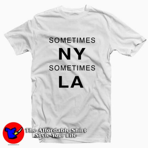 Sometimes New York LA Tee Shirt